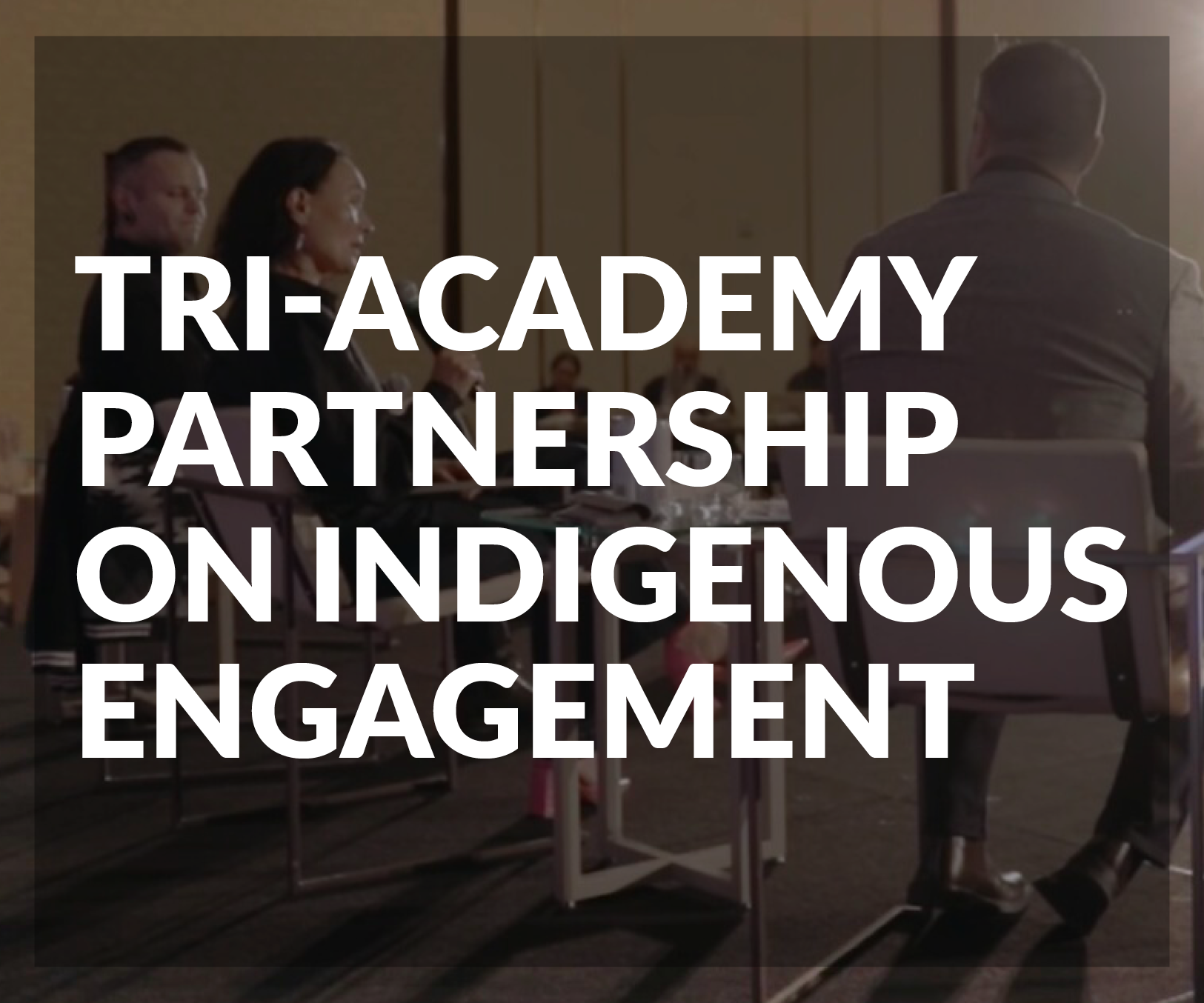 Tri-Academy Partnership on Indigenous Engagement
